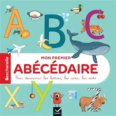 Mon premier abécédaire : pour découvrir les lettres, les sons, les mots Mon premier abécédaire : pour découvrir les lettres, les sons, les mots