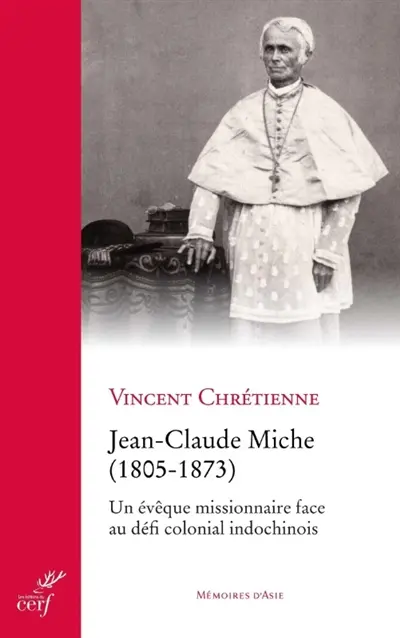 Jean-Claude Miche (1805-1873) : un évêque missionnaire face au défi colonial indochinois