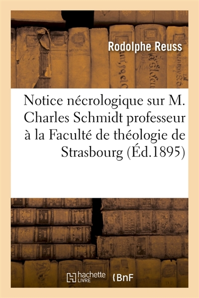 Notice nécrologique sur M. Charles Schmidt professeur à la Faculté de théologie de Strasbourg
