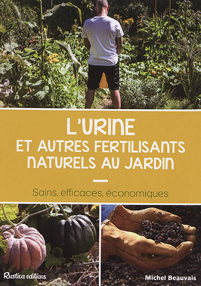 L'urine et autres fertilisants naturels au jardin : sains, efficaces, économiques