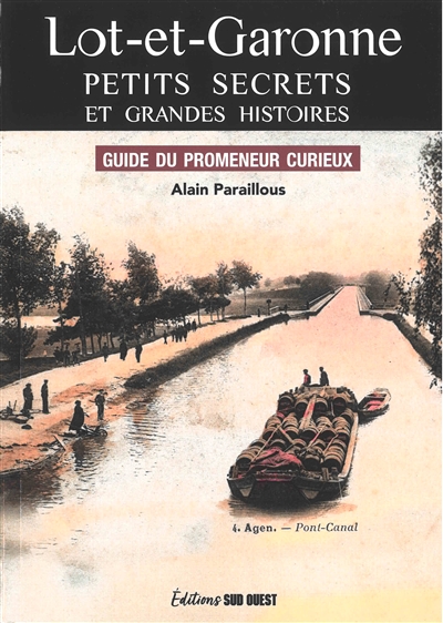 Lot-et-Garonne : petits secrets et grandes histoires : guide du promeneur curieux