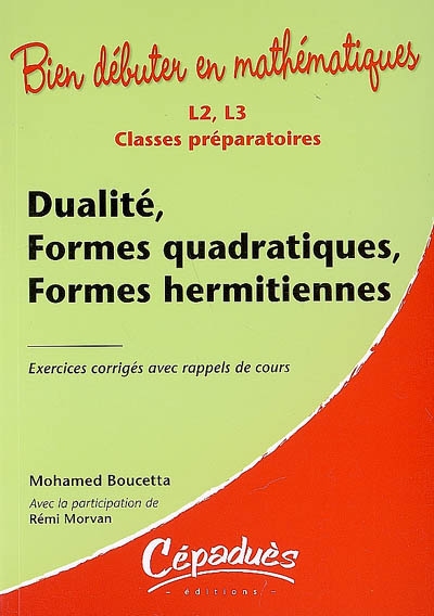 Dualité, formes quadratiques, formes hermitiennes : L2, L3, classes préparatoires