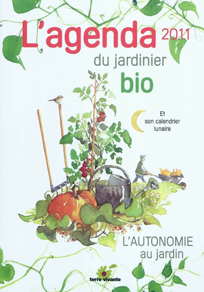 L'agenda du jardinier bio 2011 et son calendrier lunaire : l'autonomie au jardin