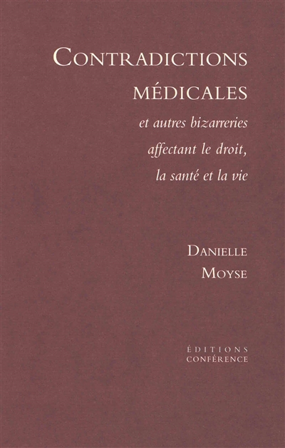 Contradictions médicales : et autres bizarreries affectant le droit, la santé et la vie
