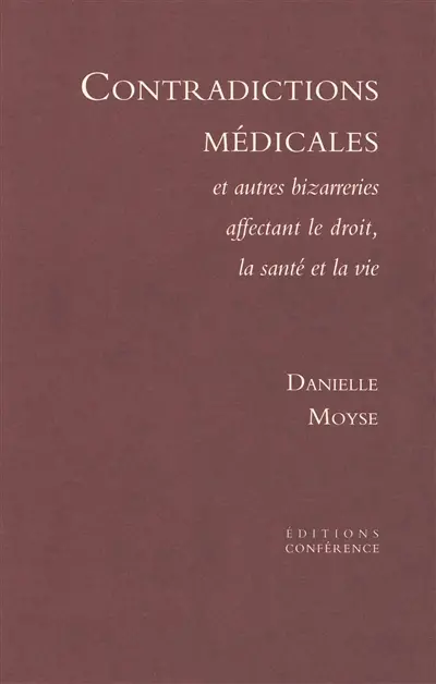 Contradictions médicales : et autres bizarreries affectant le droit, la santé et la vie