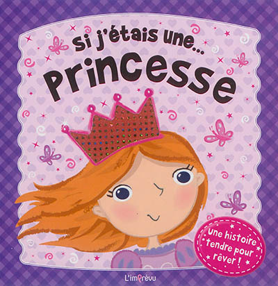 Si j'étais une princesse : une histoire tendre pour rêver !