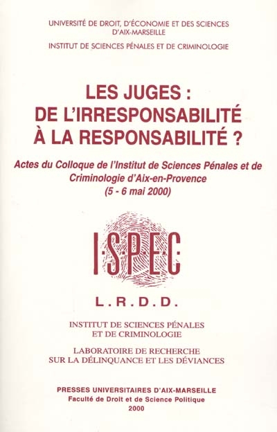 Les juges, de l'irresponsabilité à la responsabilité : actes du colloque de l'Institut de sciences pénales et de criminologie d'Aix-en-Provence (5-6 mai 2000)