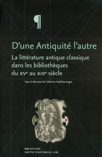 D'une Antiquité l'autre : la littérature antique classique dans les bibliothèques du XVe au XIXe siècle