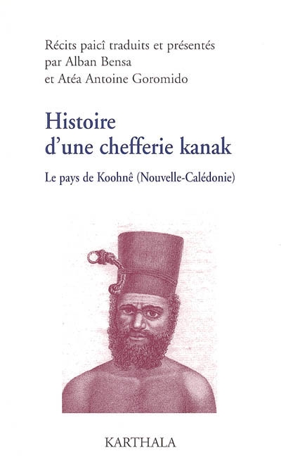 Le pays de Koohnê (Nouvelle-Calédonie). Vol. 1. Histoire d'une chefferie kanak (1740-1878)