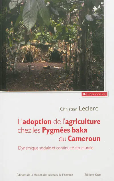 L'adoption de l'agriculture chez les Pygmées baka du Cameroun : dynamique sociale et continuité structurale