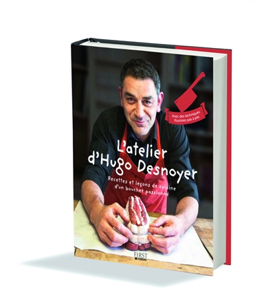 L'atelier d'Hugo Desnoyer : recettes et leçons de cuisine d'un boucher passionné : avec des techniques illustrées pas à pas