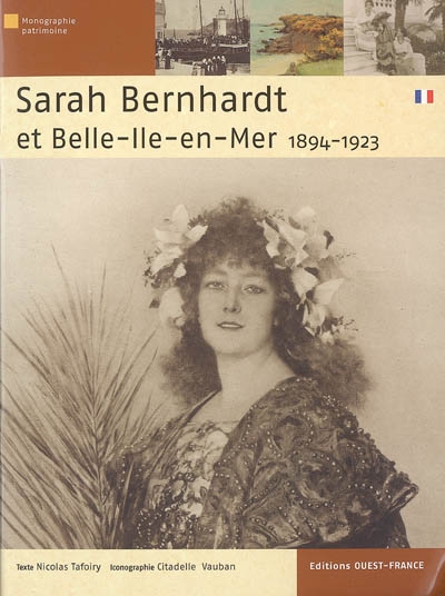 Sarah Bernhardt et Belle-Ile-en-Mer (1894-1923) : quand l'infatigable se reposait...