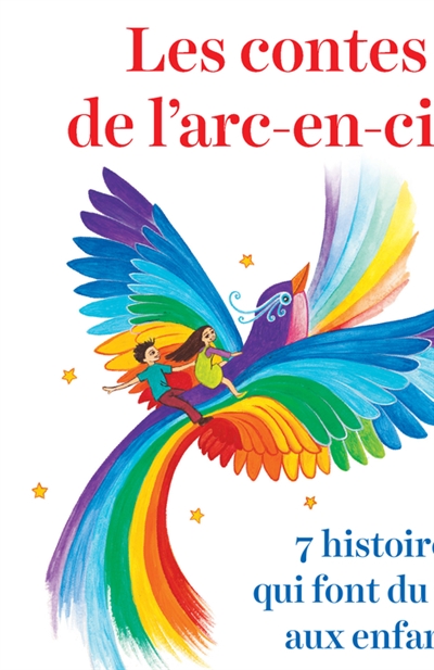 Les contes de l'arc-en-ciel - 7 histoires qui font du bien aux enfants