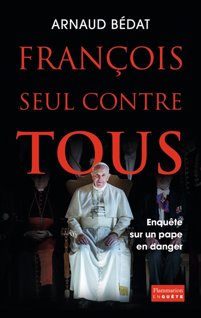 François, seul contre tous : enquête sur un pape en danger