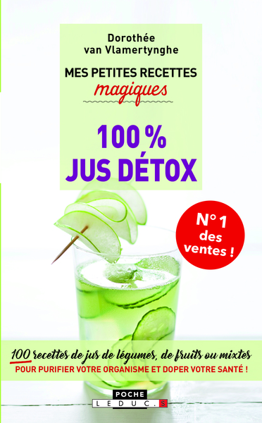 Mes petites recettes magiques 100 % jus détox : 100 recettes de jus de légumes, de fruits ou mixtes pour purifier votre organisme et doper votre santé !