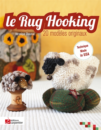 Le rug hooking : 20 modèles originaux : technique made in USA
