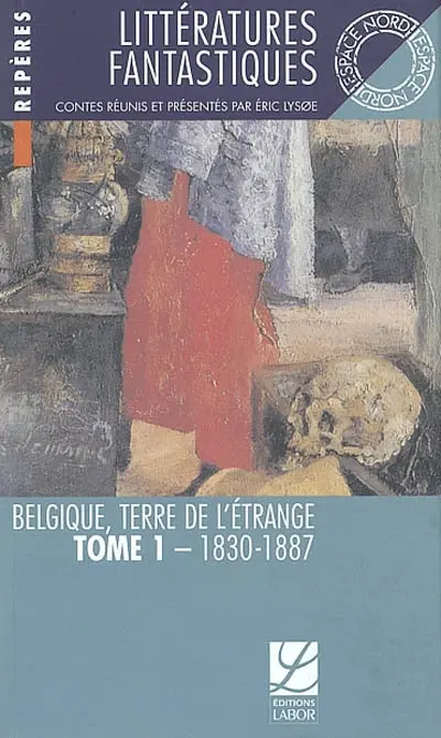 Littératures fantastiques : Belgique, terre de l'étrange. Vol. 1. 1830-1887