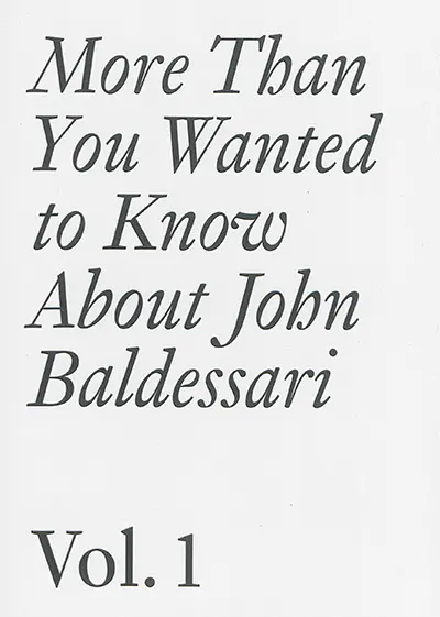 More than you wanted to know about John Baldessari. Vol. 1