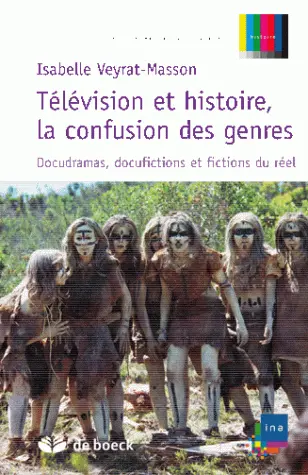 Télévision et histoire, la confusion des genres : docudramas, docufictions et fictions du réel