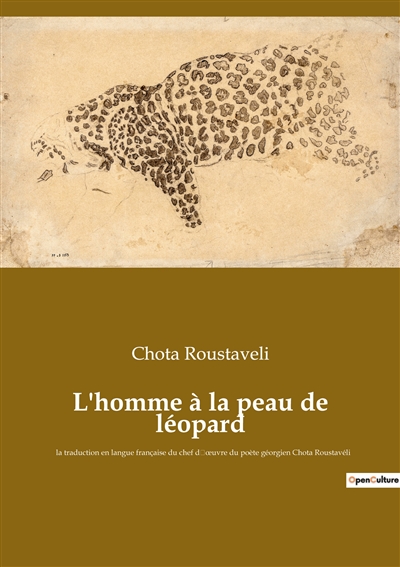 L'homme à la peau de léopard : la traduction en langue française du chef dʼœuvre du poète géorgien Chota Roustavéli