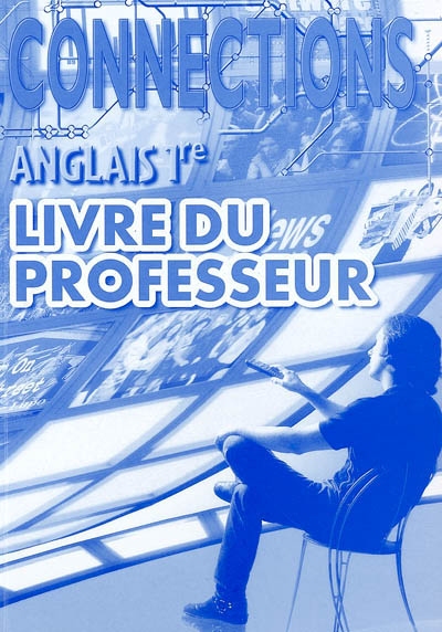 Connections anglais 1re : livre du professeur