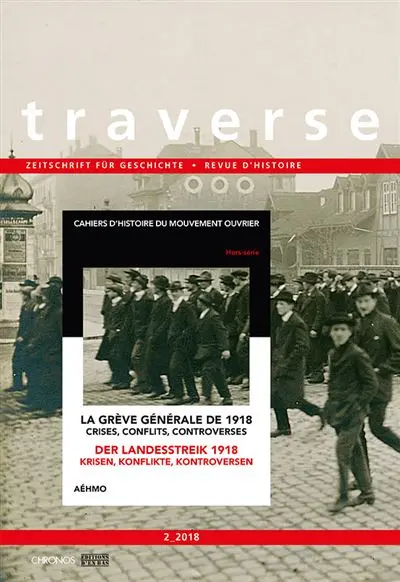 Traverse, hors série, n° 2 (2018). La grève générale de 1918 : crises, conflits, controverses. Der Landesstreik 1918 : Krisen, Konflikte, Kontroversen