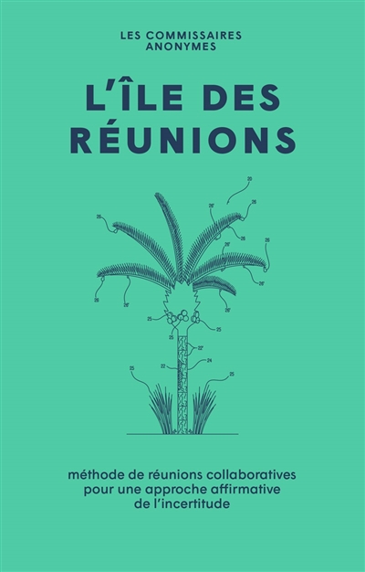 L'île des réunions : méthode de réunions collaboratives pour une approche affirmative de l'incertitude : une étude menée dans le cadre du programme Mon(s) idéal de la capitale européenne de la culture Mons 2015