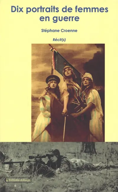 Dix portraits de femmes en guerre : récit(s)