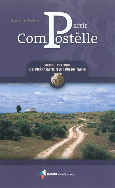 Partir à Compostelle : manuel pratique de préparation au pèlerinage