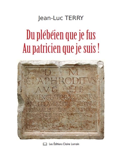 Du plébéien que je fus au patricien que je suis !