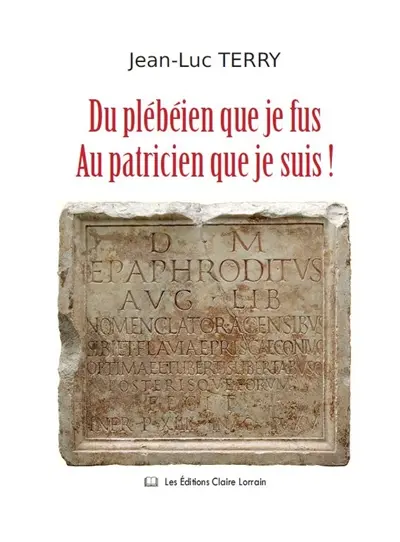 Du plébéien que je fus au patricien que je suis !