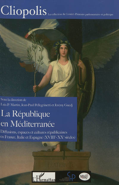 La République en Méditerranée : diffusions, espaces et cultures républicaines en France, Italie et Espagne (XVIII-XXe siècles)