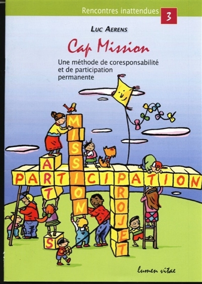 Cap-Mission : une méthode de coresponsabilité et de participation permanente : au service des groupes scolaires, paroissiaux et des mouvements de jeunesse