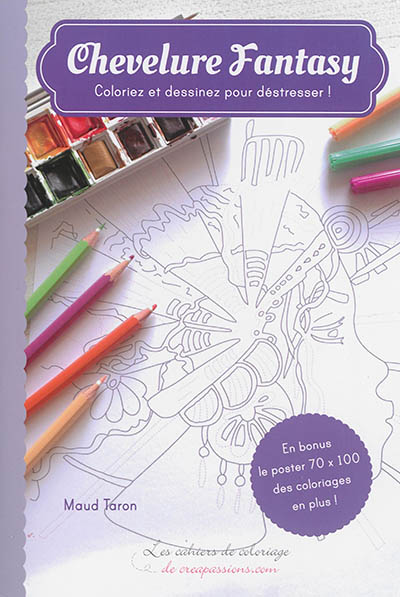 Chevelure fantasy : coloriez et dessinez pour déstresser !