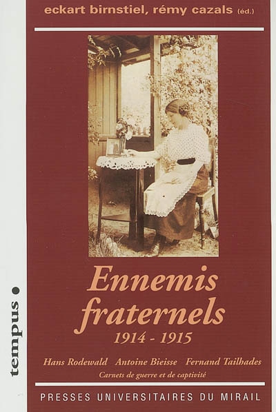 Ennemis fraternels, 1914-1915 : Hans Rodewald, Antoine Bieisse, Fernand Tailhades : carnets de guerre et de captivité