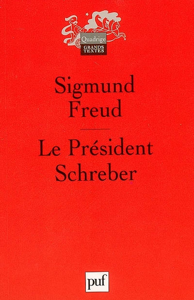 Le président Schreber : remarques psychanalytiques sur un cas de paranoïa (dementia paranoides) décrit sous forme autobiographique