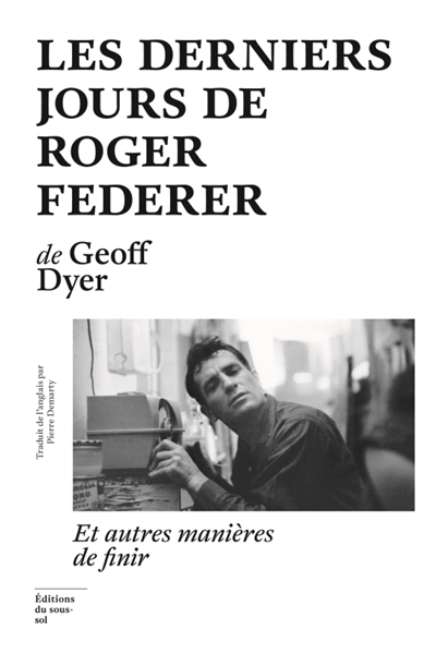 Les derniers jours de Roger Federer : et autres manières de finir