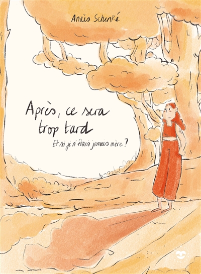 Après, ce sera trop tard : et si je n'étais jamais mère ?