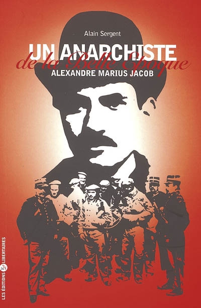 Un anarchiste de la Belle Epoque : Alexandre Marius Jacob