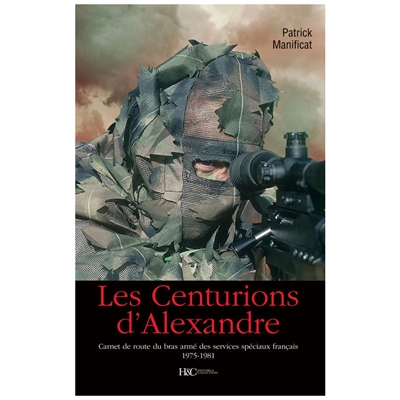 Les centurions d'Alexandre : carnet de route du bras armé des services spéciaux français, 1975-1981
