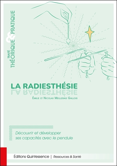 La radiesthésie : traité théorique & pratique : découvrir et développer ses capacités avec le pendule