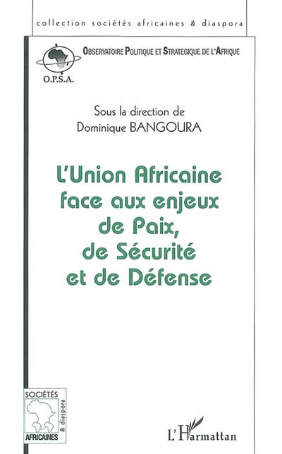 L'Union africaine face aux enjeux de paix, de sécurité et de défense : actes des conférences de l'OPSA, les 18 juin, 13 novembre et 19 décembre 2002, Paris