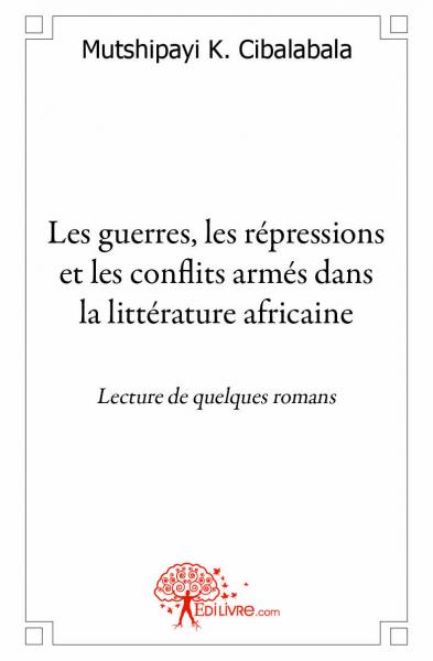 Les guerres, les répressions et les conflits armés dans la littérature africaine : Lecture de quelques romans.