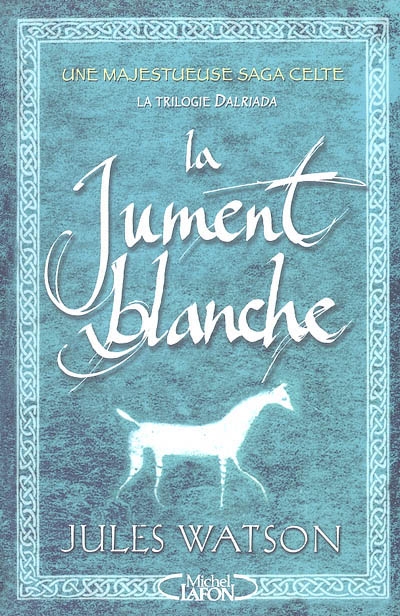 La trilogie Dalriada. Vol. 1. La jument blanche