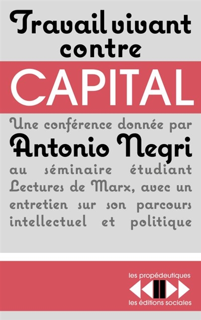 Travail vivant contre capital : une conférence donnée au séminaire Lectures de Marx à l'Ecole normale supérieure de la rue d'Ulm, avec un entretien sur son parcours intellectuel et politique