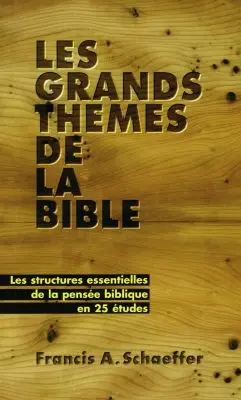Les Grands thèmes de la Bible : Les Structures essentielles de la pensée biblique en 25 études