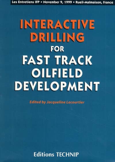 Interactive drilling for fast track oilfield development : proceedings of the seminar held in Rueil-Malmaison, November 9, 1999