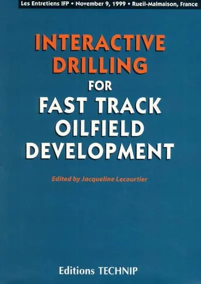 Interactive drilling for fast track oilfield development : proceedings of the seminar held in Rueil-Malmaison, November 9, 1999