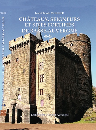 Châteaux, seigneurs et sites fortifiés de Basse-Auvergne. Vol. 2