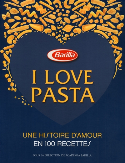 I love pasta : une histoire d'amour en 100 recettes